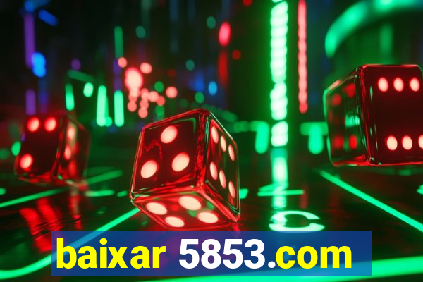 baixar 5853.com